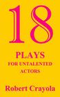 18 Plays For Untalented Actors By Robert Crayola Cover Image