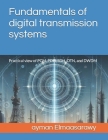 Fundamentals of digital transmission systems: Practical view of PCM, PDH, SDH, OTN, and DWDM By Ayman Elmaasarawy Cover Image
