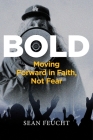 Bold: Moving Forward in Faith, Not Fear By Sean Feucht Cover Image