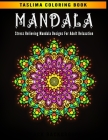 Mandala: Stress Relieving Mandala Designs for Adult Relaxation - Adult Coloring Book Featuring Calming Mandalas designed to rel By Taslima Coloring Books Cover Image