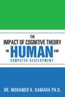 The Impact of Cognitive Theory on Human and Computer Development By Mohamed K. Kamara Cover Image