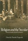 Religion and the Secular: Historical and Colonial Formations By Timothy Fitzgerald Cover Image