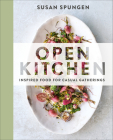 Open Kitchen: Inspired Food for Casual Gatherings By Susan Spungen Cover Image