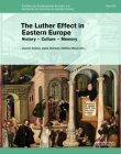 The Luther Effect in Eastern Europe: History - Culture - Memory Cover Image