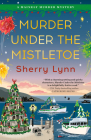 Murder Under the Mistletoe (A Mainely Murder Mystery #2) By Sherry Lynn Cover Image