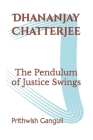 Dhananjay Chatterjee: The Pendulum of Justice Swings Cover Image