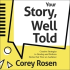 Your Story, Well Told!: Creative Strategies to Develop and Perform Stories That Wow an Audience By Corey Rosen, Joe Hempel (Read by) Cover Image