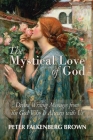 The Mystical Love of God: Divine Writing Messages from the God Who Is Always with Us By Peter Falkenberg Brown Cover Image