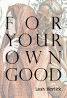 For Your Own Good By Leah Horlick Cover Image