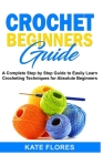 Crochet Beginners Guide: A Complete Step by Step Guide to Easily Learn Crocheting Techniques for Absolute Beginners. Includes Illustrations and Cover Image