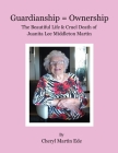 Guardianship = Ownership, The Beautiful Life and Cruel Death of Juanita Lee Middleton Martin By Cheryl Martin Ede Cover Image