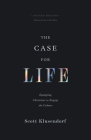 The Case for Life: Equipping Christians to Engage the Culture (Second Edition) By Scott Klusendorf, Lila Rose (Foreword by) Cover Image