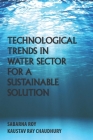 Technological Trends in Water Sector for a Sustainable Solution By Kaustav Ray Chaudhury, Sabarna Roy Cover Image