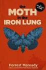 The Moth in the Iron Lung: A Biography of Polio By Forrest Maready Cover Image