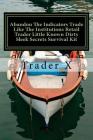 Abandon The Indicators Trade Like The Institutions Retail Trader Little Known Dirty Sleek Secrets Survival Kit: Forex Trading For Profits, Escape 9-5, Cover Image