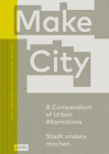 Make City: A Compendium of Urban Alternatives By Francesca Ferguson (Editor), Eva de Klerk, Michel Bouwens (Text by (Art/Photo Books)) Cover Image