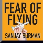 Fear of Flying By Sanjay Burman, Sanjay Burman (Read by) Cover Image