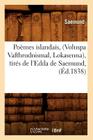 Poèmes Islandais, (Voluspa Vafthrudnismal, Lokasenna), Tirés de l'Edda de Saemund, (Éd.1838) (Litterature) By Sans Auteur Cover Image