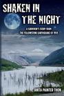 Shaken in the night: A Survivor's Story from the Yellowstone Earthquake of 1959. By Logan Mickel (Editor), Anita Painter Thon Cover Image
