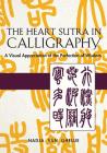 Heart Sutra in Calligraphy: A Visual Appreciation of The Perfection of Wisdom Cover Image
