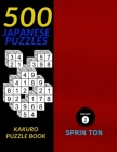 500 Japanese Puzzles: Kakuro Puzzle Book 500 Easy To Hard Kakuro Puzzle Book By Sprin Ton Cover Image