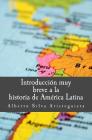 Introducción muy breve a la historia de América Latina By Alberto Silva Aristeguieta Cover Image