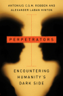 Perpetrators: Encountering Humanity's Dark Side (Stanford Studies in Human Rights) By Antonius C. G. M. Robben, Alexander Laban Hinton Cover Image