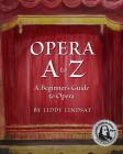 Opera A to Z, A Beginner's Guide to Opera By Liddy Lindsay Cover Image