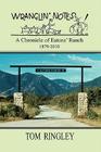 WRANGLIN' NOTES, A Chronicle of Eatons' Ranch 1879-2010 By Tom Ringley Cover Image