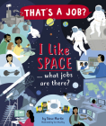 I Like Space ... What Jobs Are There? By Steve Martin, Tom Woolley (Illustrator) Cover Image