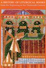 A History of Liturgical Books from the Beginning to the Thirteenth Century By Eric Palazzo, Madeleine M. Beaumont (Translator) Cover Image