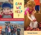 Can We Help?: Kids Volunteering to Help Their Communities By George Ancona, George Ancona (Illustrator) Cover Image