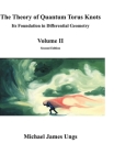 The Theory of Quantum Torus Knots: Its Foundation in Differential Geometry - Volume II By Michael Ungs, Laura Paige Ungs (Artist), Agostinho Gizé (Artist) Cover Image
