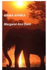 Mama Afrika By Margaret Ann Dahl Cover Image