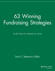 63 Winning Fundraising Strategies: Terrific Ideas for Meeting Your Goal (Successful Fundraising) By Sfr, Scott C. Stevenson (Editor) Cover Image