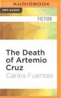 The Death of Artemio Cruz By Carlos Fuentes, Alfred MacAdam (Translator), Tony Chiroldes (Read by) Cover Image