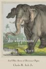 Do Elephants Have Knees?: And Other Stories of Darwinian Origins By Charles R. Ault Cover Image