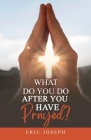 What Do You Do After You Have Prayed? Cover Image