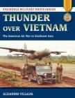 Thunder Over Vietnam: The American Air War in Southeast Asia (Stackpole Military Photo) By Alejandro Villalva Cover Image