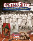 Center Field: The History of Baseball By Jaime Winters Cover Image
