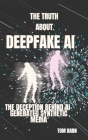 The Truth About DeepFake Ai: The Deception Behind Ai-Generated Synthetic Media Cover Image