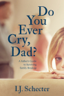 Do You Ever Cry, Dad?: A Father's Guide to Surviving Family Breakup By I. J. Schecter Cover Image