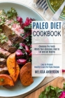 Paleo Diet Cookbook: Choosing the Foods Which Your Ancestors Used to Eat and Get Healthy (Easy to Prepare Healthy Crock Pot Paleo Recipes) Cover Image