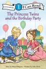 The Princess Twins and the Birthday Party: Level 1 (I Can Read! / Princess Twins) By Mona Hodgson, Julie Olson (Illustrator) Cover Image