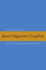 Japan's Aggressive Legalism: Law and Foreign Trade Politics Beyond the WTO By Saadia Pekkanen Cover Image