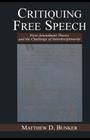 Critiquing Free Speech: First Amendment theory and the Challenge of Interdisciplinarity (Routledge Communication) By Matthew D. Bunker Cover Image