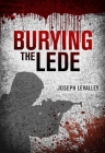 Burying the Lede By Joseph Levalley Cover Image