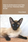 How to Understand and Take Care of Your Siamese Kitten & Cat By Vince Stead Cover Image