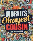 Worlds Okayest Cousin: A Snarky, Irreverent & Funny Cousin Coloring Book for Adults By Coloring Crew Cover Image