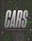 Cars: Accelerating the Modern World By Brendan Cormier (Editor), Elizabeth Bisley (Editor) Cover Image